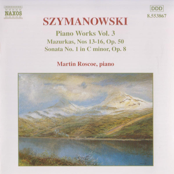 Szymanowski* - Martin Roscoe : Piano Works Vol. 3 (Mazurkas, Nos 13-16, Op. 50 / Sonata No. 1 In C Minor, Op. 8) (CD, Album)