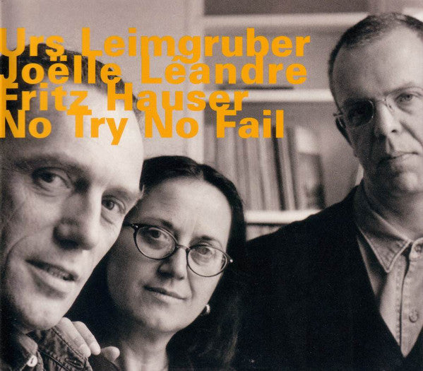 Urs Leimgruber, Joëlle Léandre, Fritz Hauser : No Try No Fail (CD, Album)