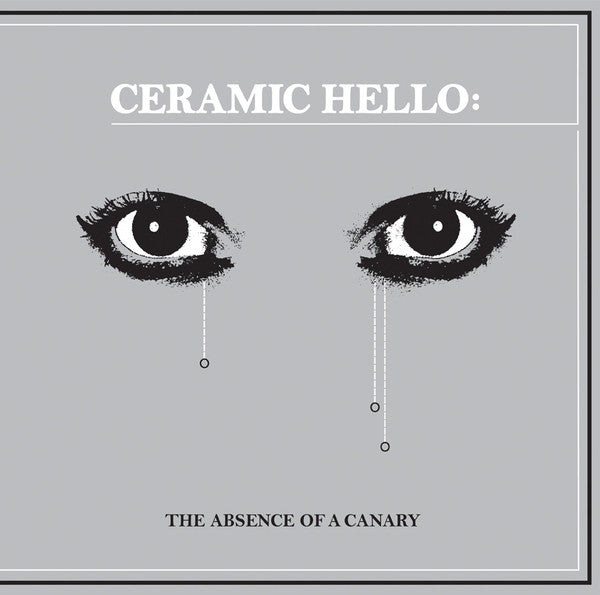 Ceramic Hello : The Absence Of A Canary (LP, Album, Ltd, RE, RM)