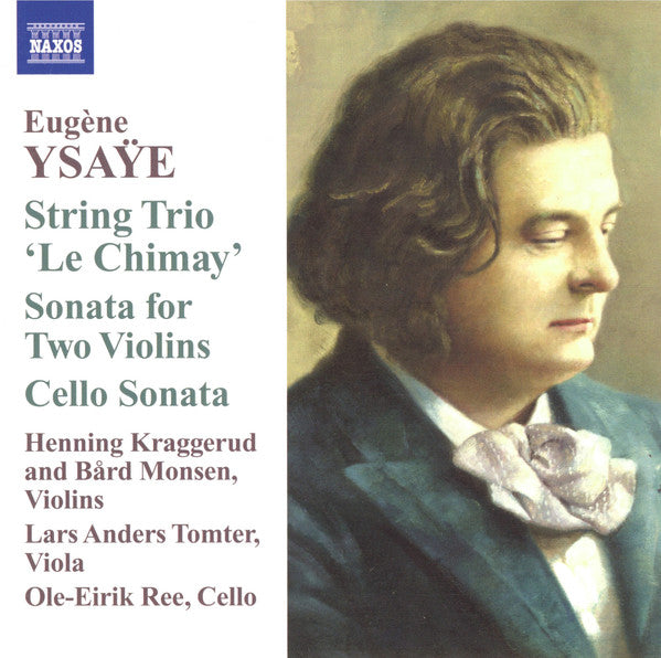 Eugène Ysaÿe - Henning Kraggerud, Bård Monsen, Lars Anders Tomter, Ole Eirik Ree : String Trio, "Le Chimay" / Sonata For 2 Violins / Cello Sonata (CD, Album)